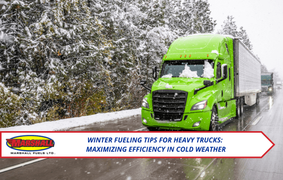 Marshall Fuels blog, Winter Fueling Tips for Heavy Trucks: Maximizing Efficiency in Cold Weather